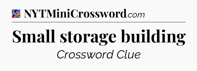 Small storage building Crossword Clue