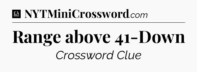 Range above 41-Down - LA Times Crossword