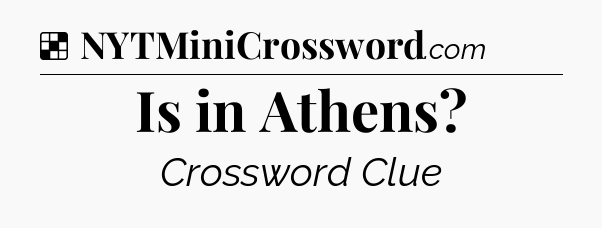 Solution: Is in Athens - NYT Crossword