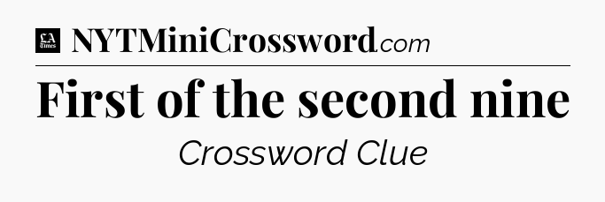 First of the second nine - LA Times Crossword