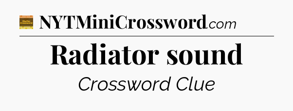 Radiator sound crossword clue Eugene Sheffer