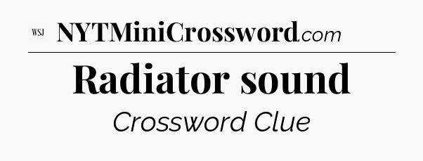 Radiator sound - WSJ Crossword
