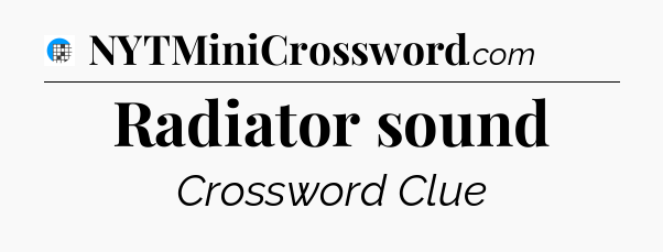 Radiator sound Crossword Clue