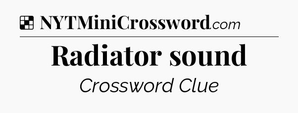 Solution: Radiator sound - NYT Crossword