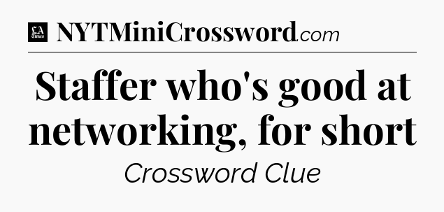 Staffer who's good at networking, for short - LA Times Crossword