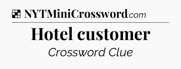 Solution: Hotel customer - NYT Crossword