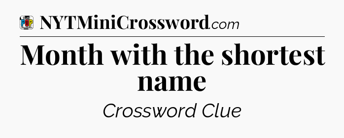 Month with the shortest name Crossword Clue