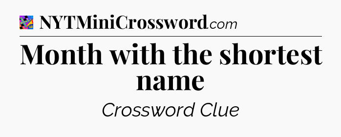 Month with the shortest name Crossword Clue