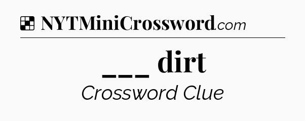 Solution: ___ dirt - NYT Crossword