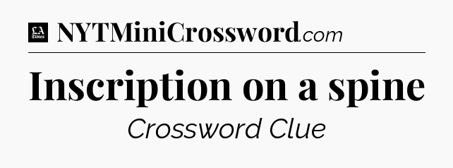 Inscription on a spine - LA Times Crossword