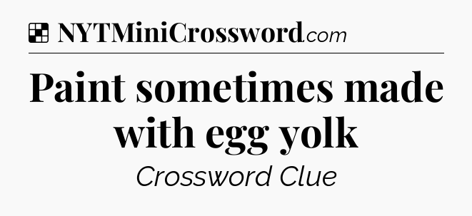 Solution: Paint sometimes made with egg yolk - NYT Crossword