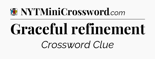 Graceful refinement Crossword Clue