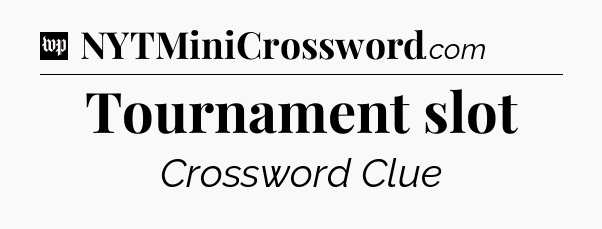 Tournament slot Crossword Clue