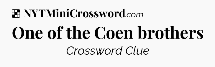 Solution: One of the Coen brothers - NYT Crossword