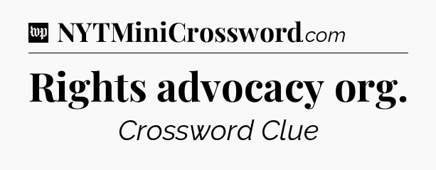 Rights advocacy org Crossword Clue