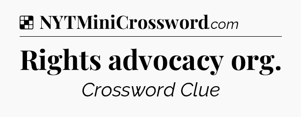 Solution: Rights advocacy org - NYT Crossword