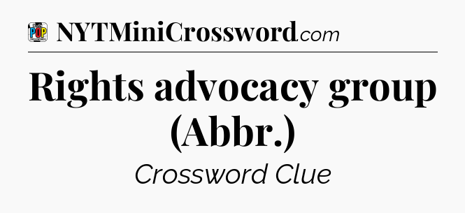 Rights advocacy group (Abbr.) Crossword Clue