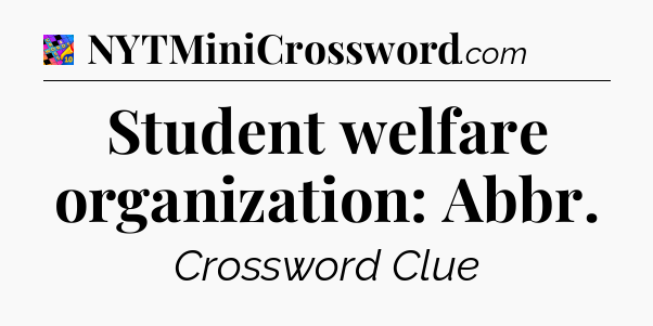 Student welfare organization: Abbr Crossword Clue