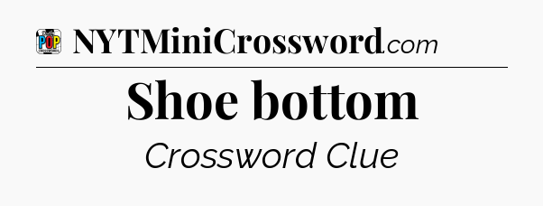 Shoe bottom Crossword Clue