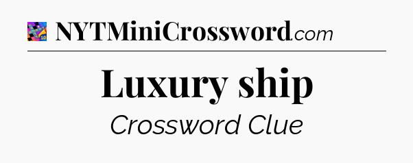 Luxury ship Crossword Clue