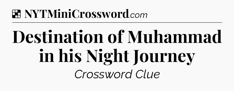 Solution: Destination of Muhammad in his Night Journey - NYT Crossword