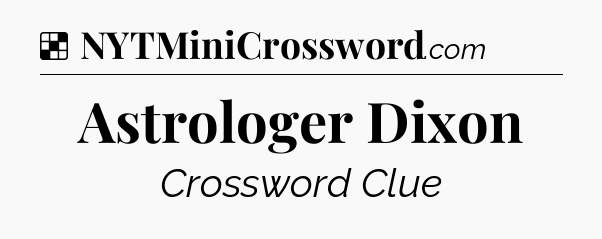 Solution: Astrologer Dixon - NYT Crossword