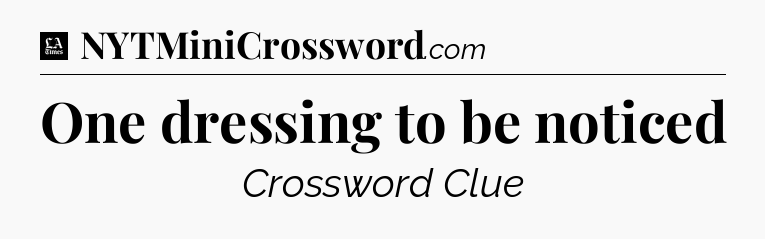 One dressing to be noticed - LA Times Crossword