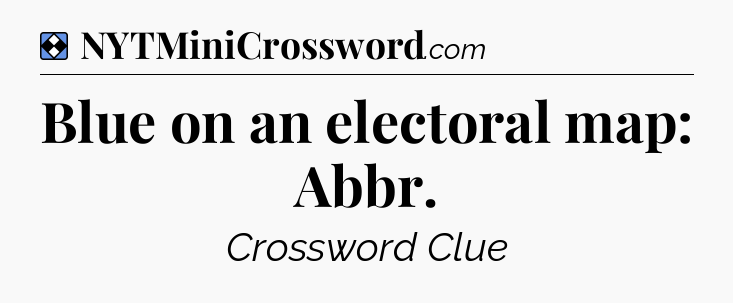 Solution: Blue on an electoral map: Abbr - NYT Mini Crossword