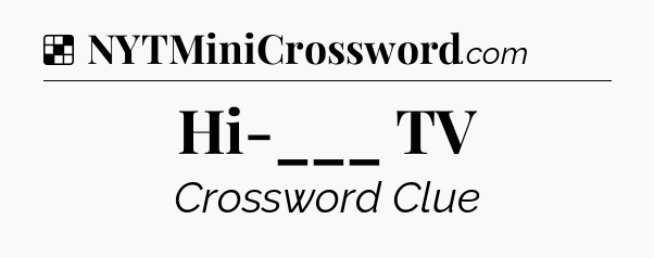 Solution: Hi-___ TV - NYT Crossword