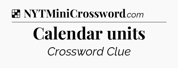 Solution: Calendar units - NYT Crossword