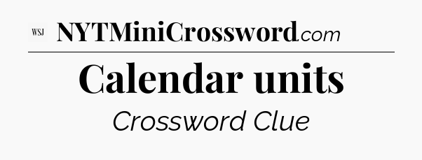 Calendar units - WSJ Crossword