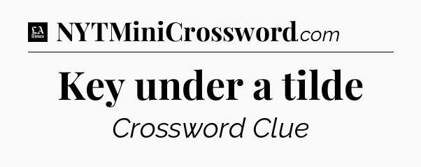 Key under a tilde - LA Times Crossword