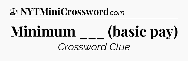 Minimum ___ (basic pay) - Daily Themed Classic Crossword