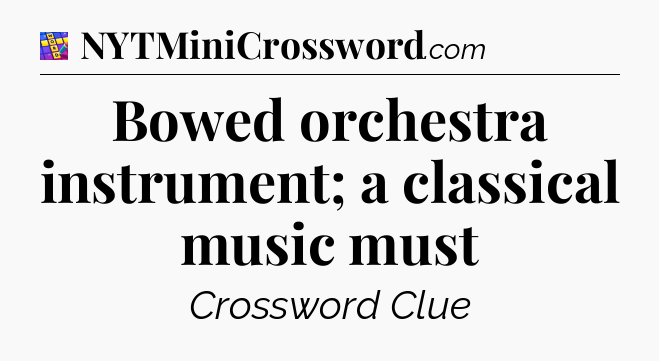Bowed orchestra instrument; a classical music must Codycross