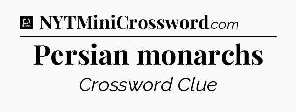Persian monarchs - LA Times Crossword