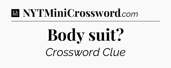 Body suit - LA Times Crossword