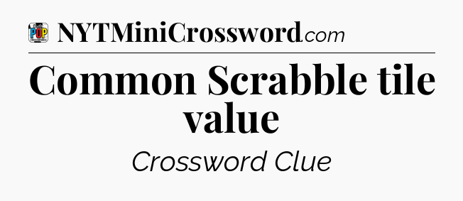 Common Scrabble tile value Crossword Clue