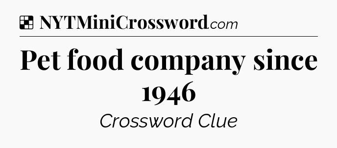 Solution: Pet food company since 1946 - NYT Crossword