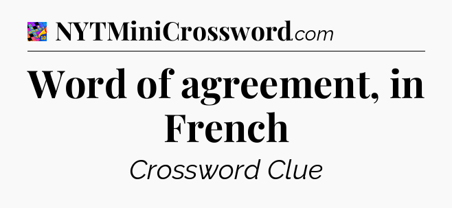 Word of agreement, in French Crossword Clue