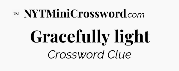 Gracefully light - WSJ Crossword