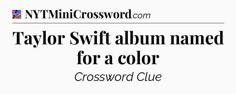 Taylor Swift album named for a color Crossword Clue