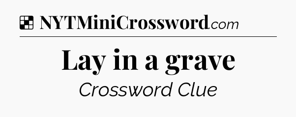 Solution: Lay in a grave - NYT Crossword