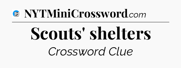 Scouts' shelters Crossword Clue