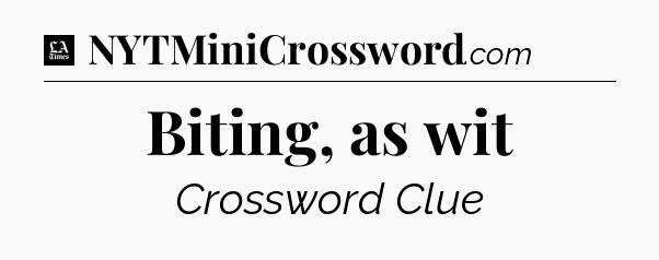 Biting, as wit - LA Times Crossword