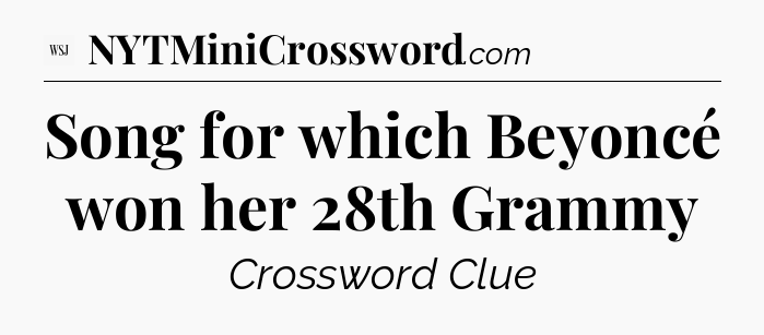 Song for which Beyoncé won her 28th Grammy - WSJ Crossword