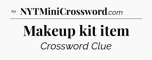 Makeup kit item - WSJ Crossword