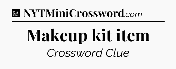Makeup kit item - LA Times Crossword