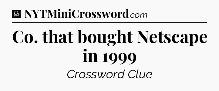 Co. that bought Netscape in 1999 - LA Times Crossword