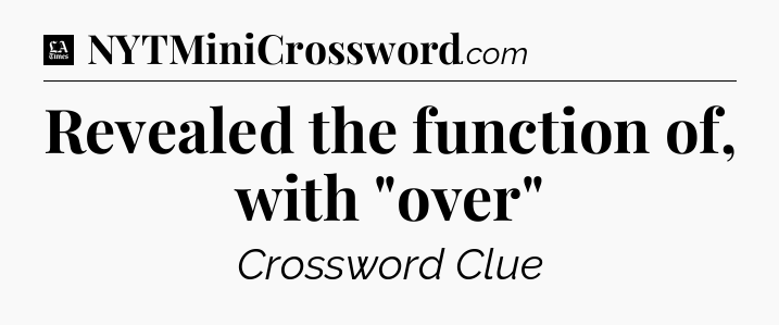 Revealed the function of, with 