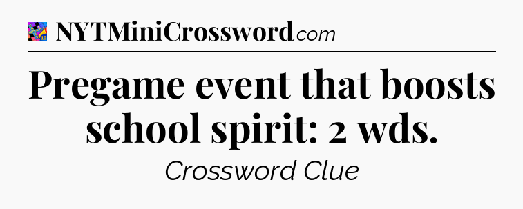 Pregame event that boosts school spirit: 2 wds Crossword Clue